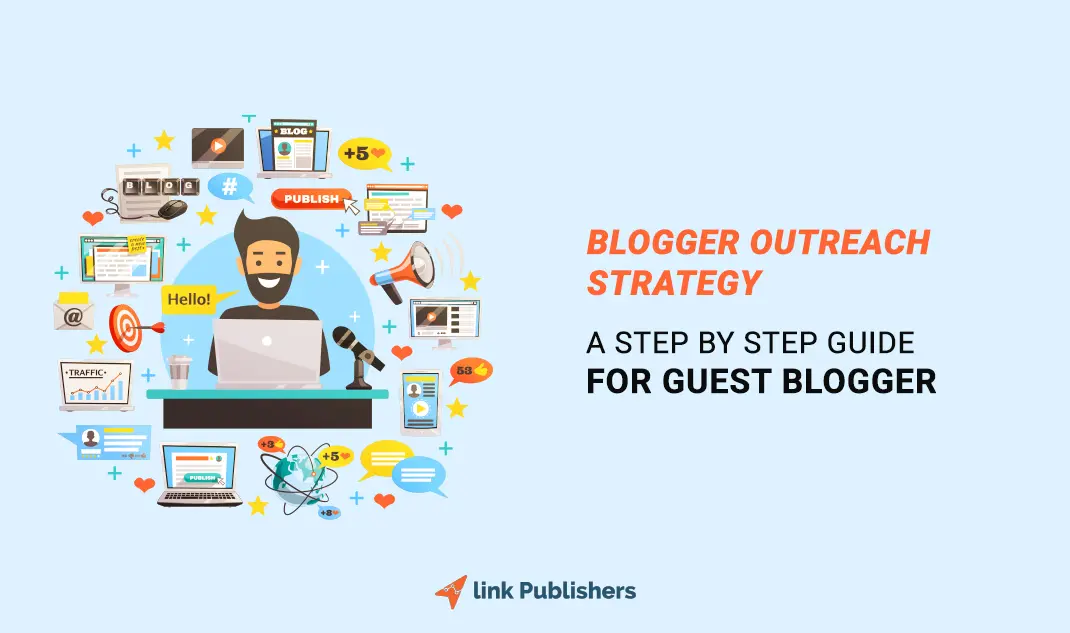 Blogger Outreach Strategy: A Step By Step Guide For Guest Blogger