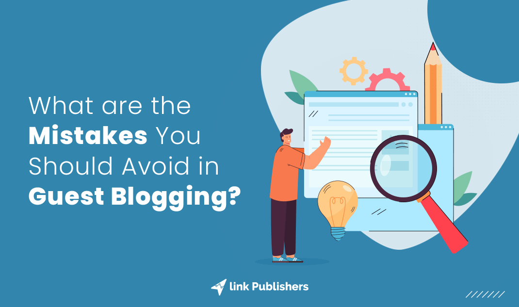 What Are The Mistakes You Should Avoid In Guest Blogging?