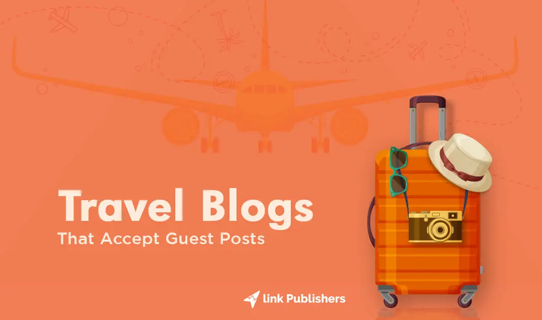 Travel Write For Us : Travel Blogs That Accept Guest Posts