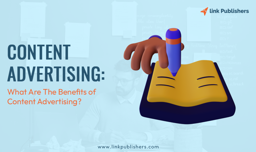 Content Advertising: What Are The Benefits Of Content Advertising?