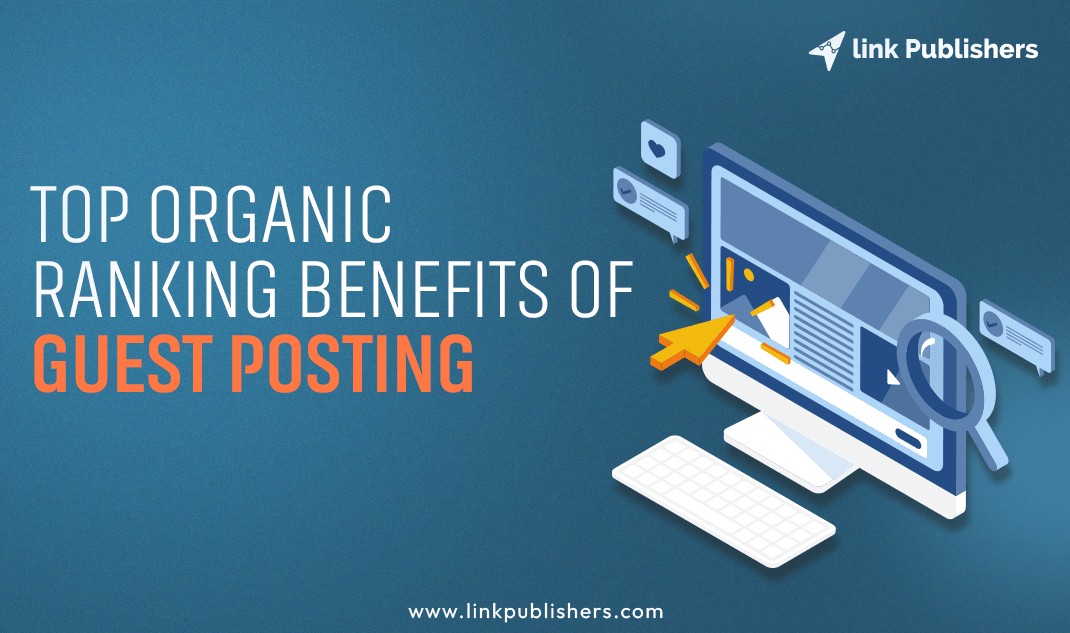 Top Organic Ranking Benefits of Guest Posting in 2023