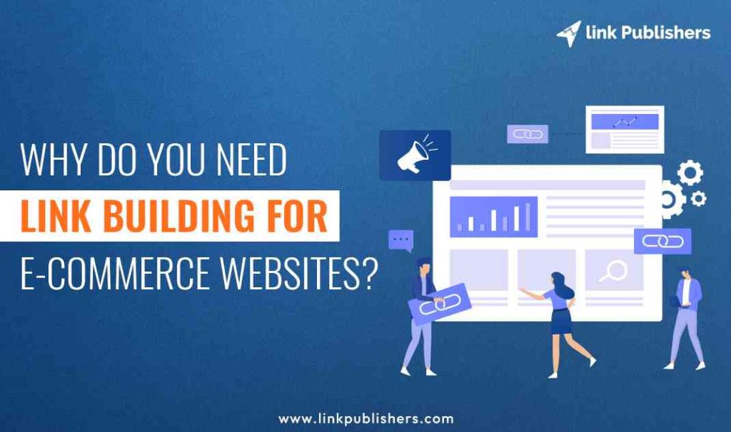 Why Do You Need Link Building for E-commerce Websites, Ecommerce Link Building Strategies