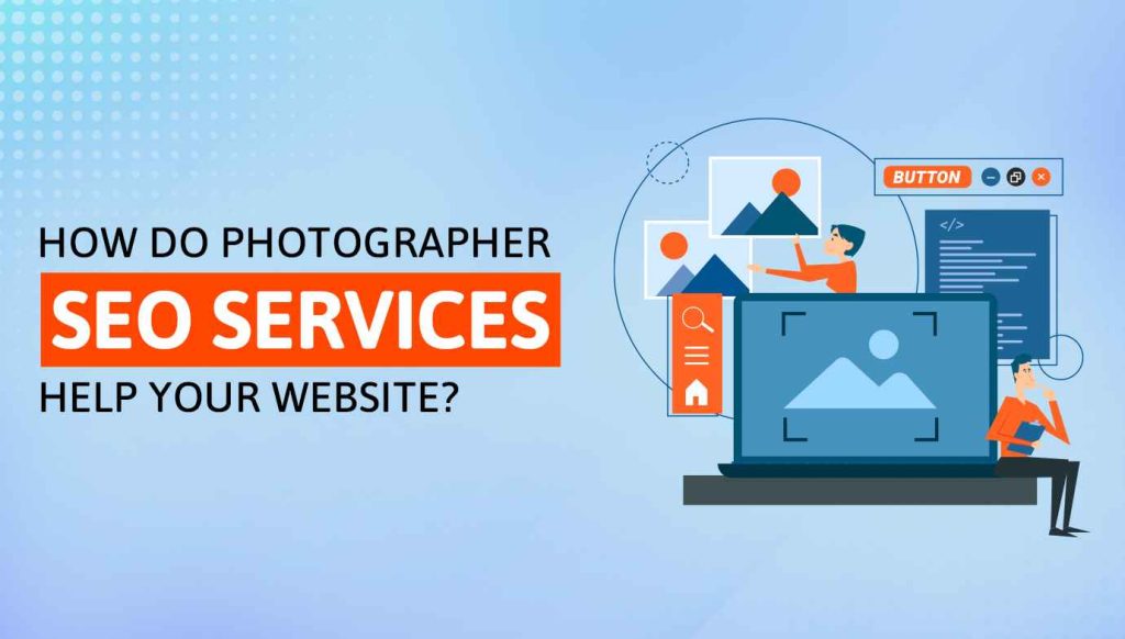 How Do Photographer SEO Services Help Your Website