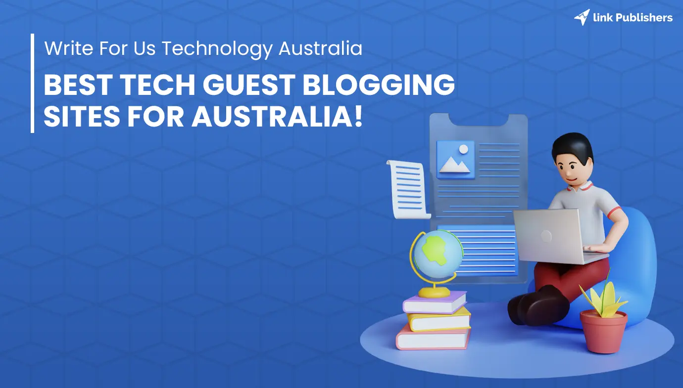 Write For Us Technology Australia: Best Tech Australian Guest Blogging Sites