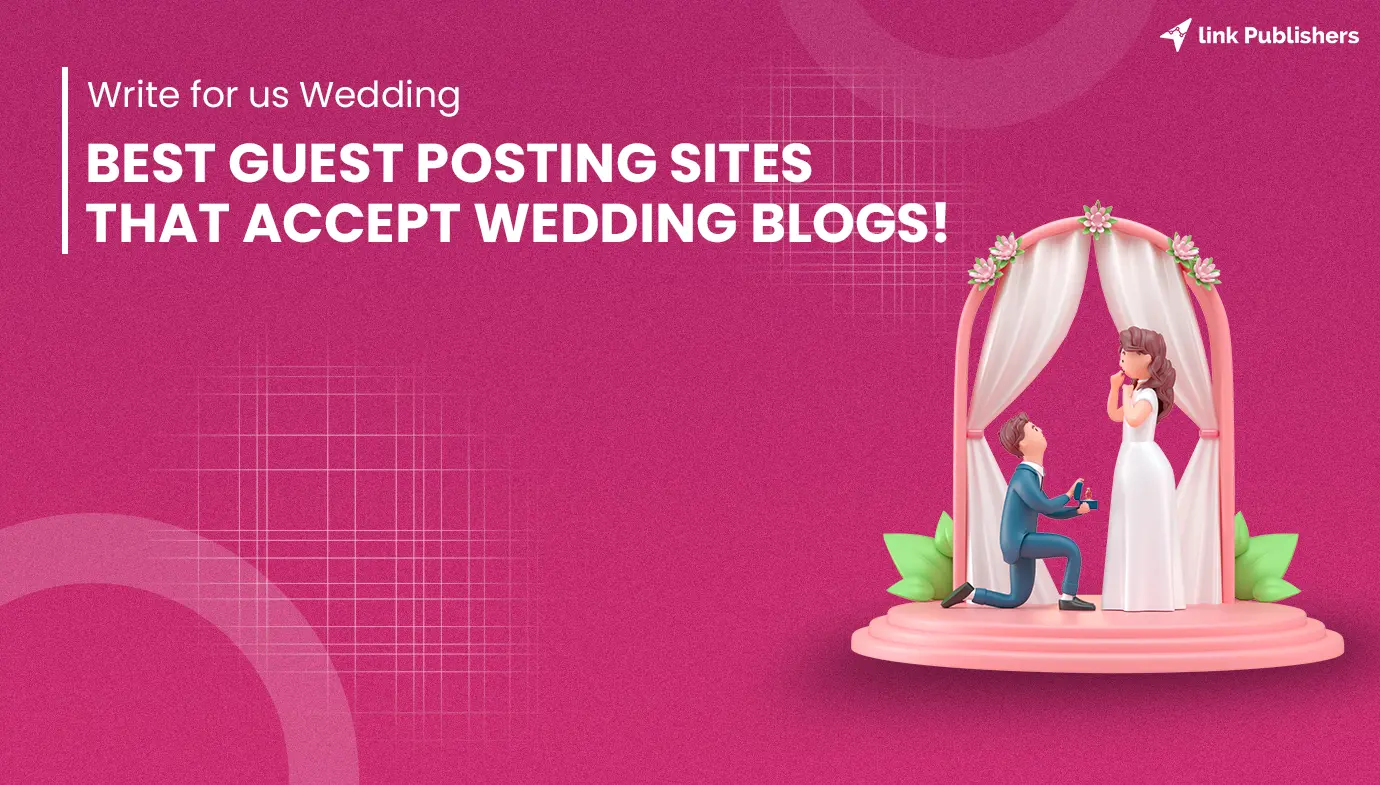 Write For Us Wedding: Guest Post On Bridal, Marriage Blog