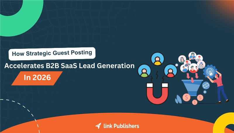 How strategic guest posting accelerates B2B SaaS lead generation in 2026