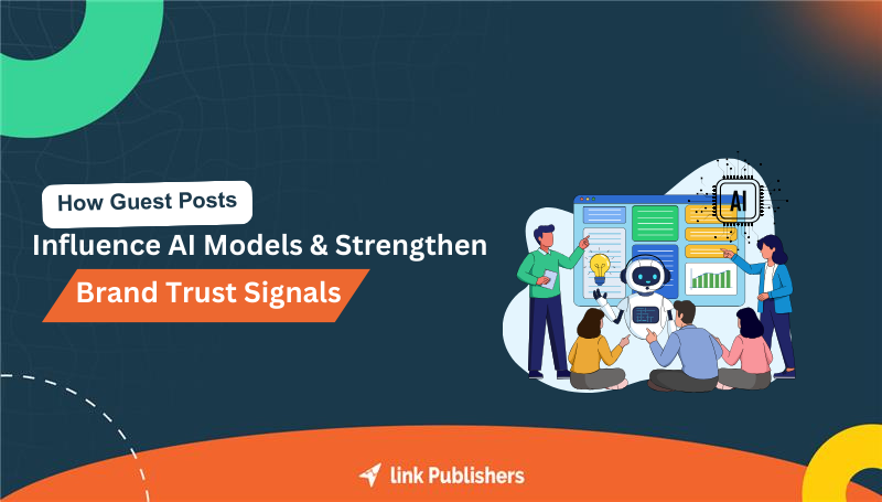 How guest posts influence AI models and strengthen brand trust signals?